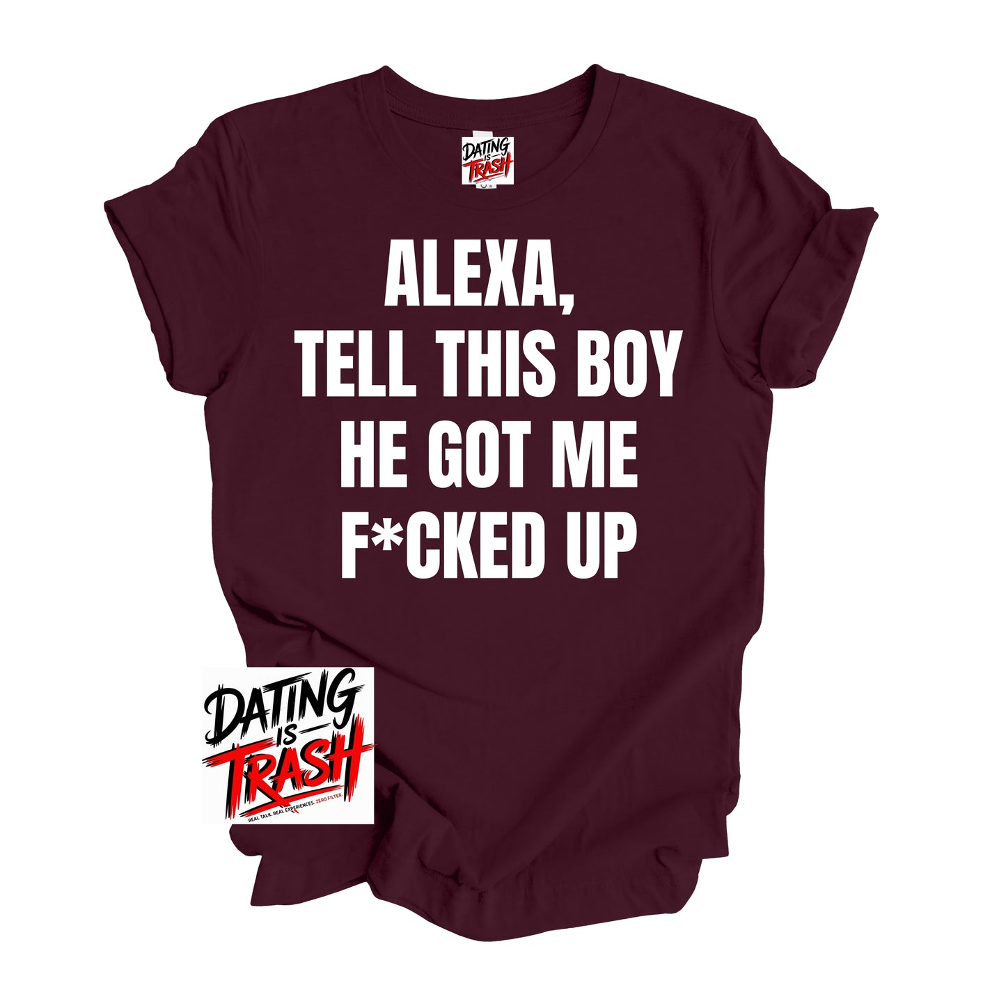 Alexa Tell This Boy He Got Me F*cked Up T-Shirt