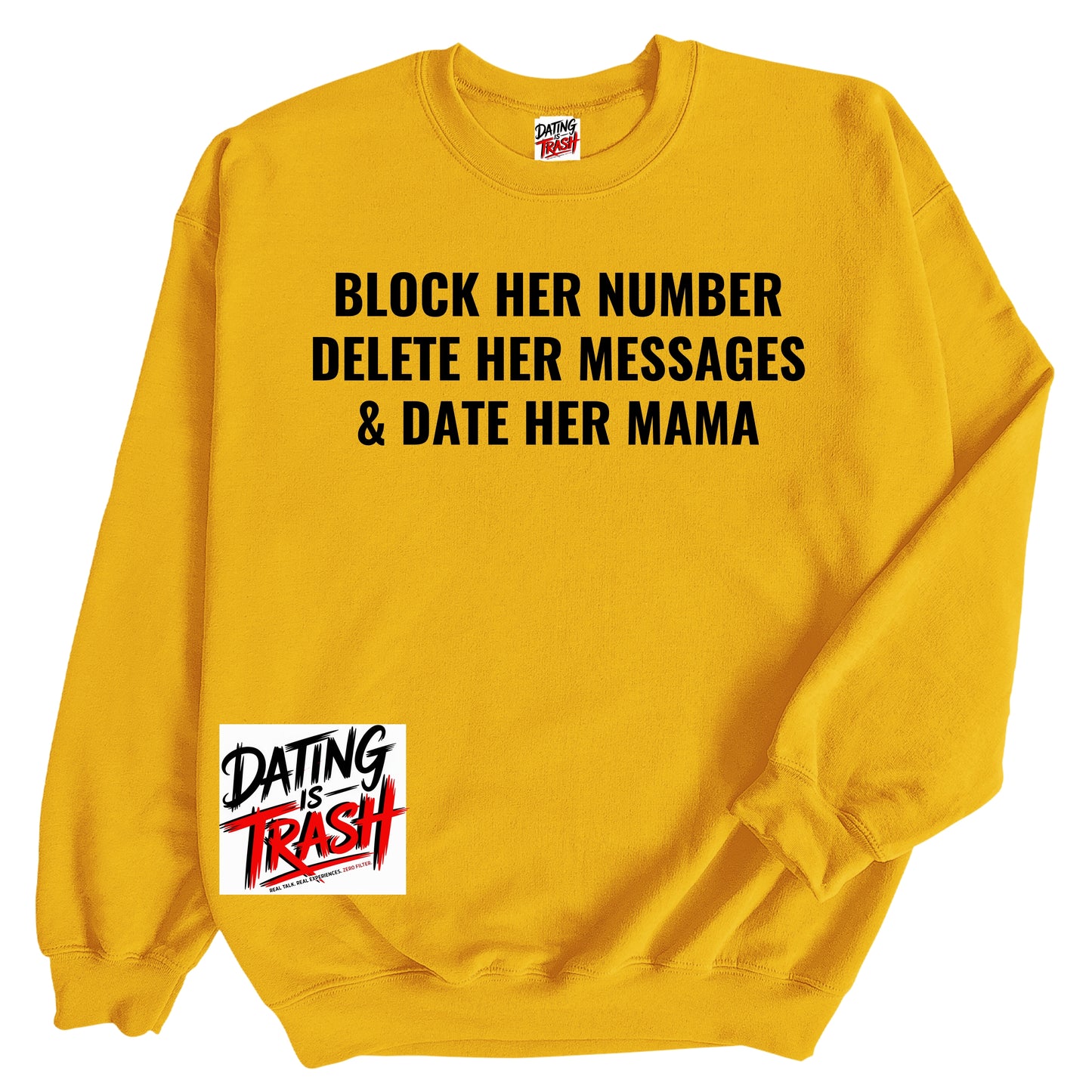 Block Her Number. Delete Her Messages and Date Her Mama Sweatshirt
