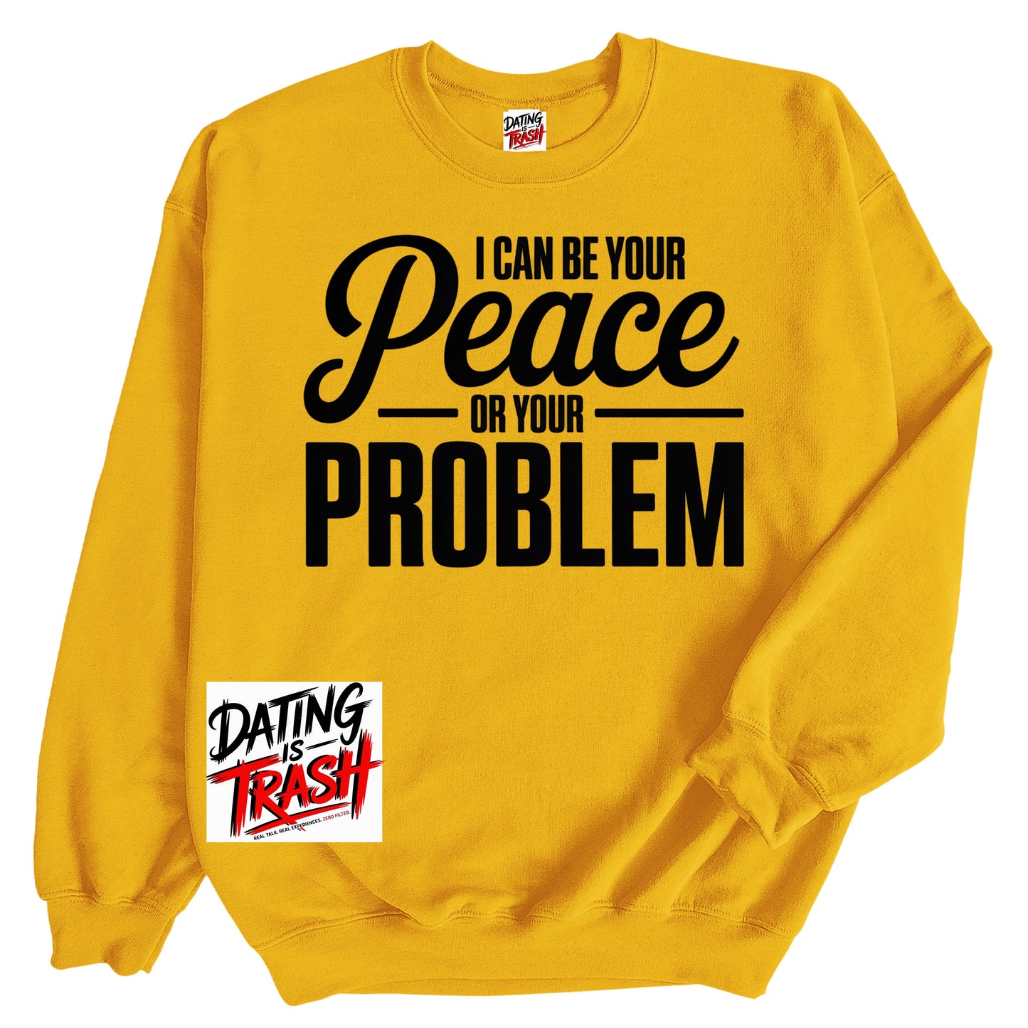 I Can Be Your Peace or Your Problem Sweatshirt
