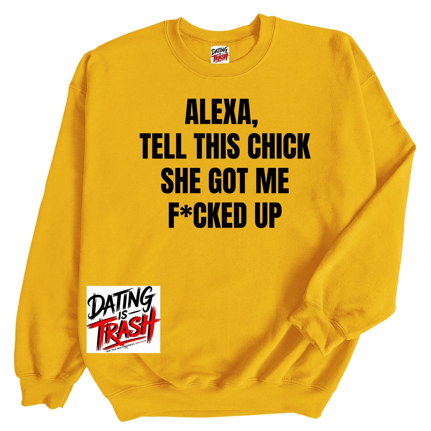 Alexa, Tell This Chick She Got Me F*cked Up Sweatshirt