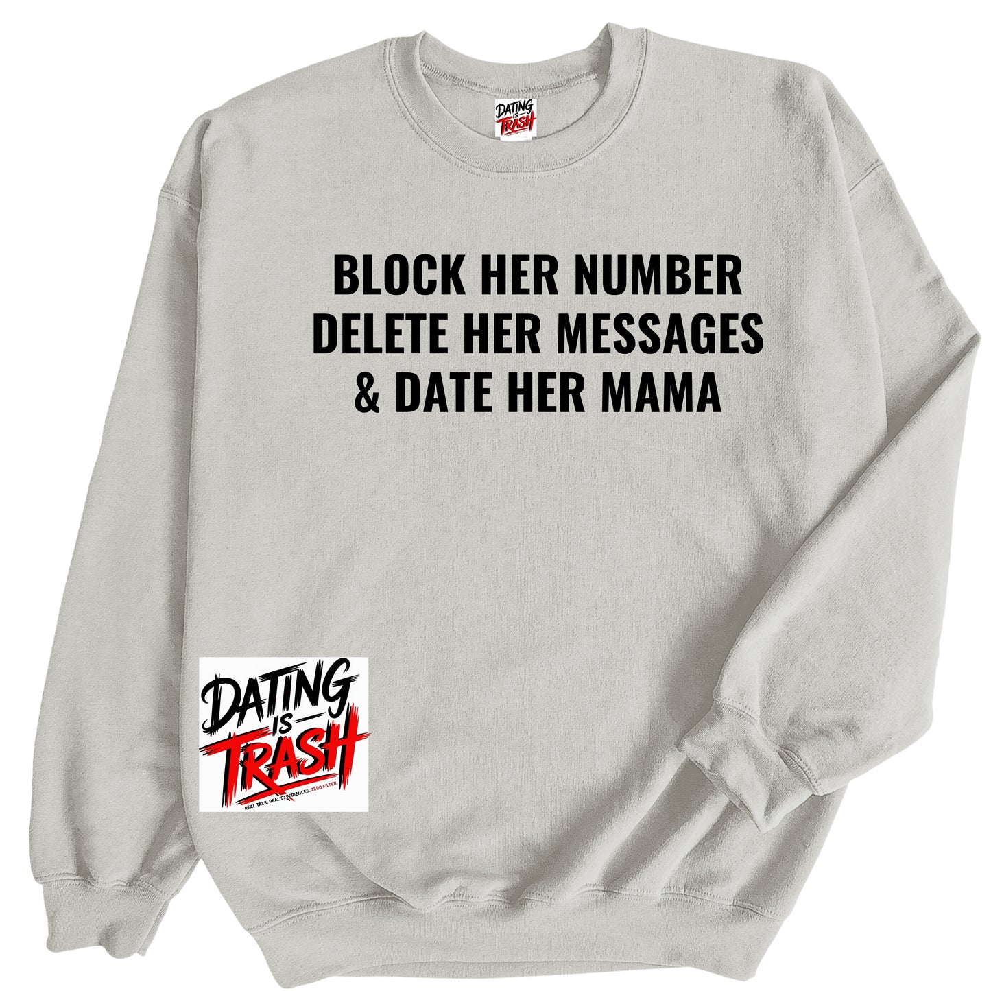 Block Her Number. Delete Her Messages and Date Her Mama Sweatshirt
