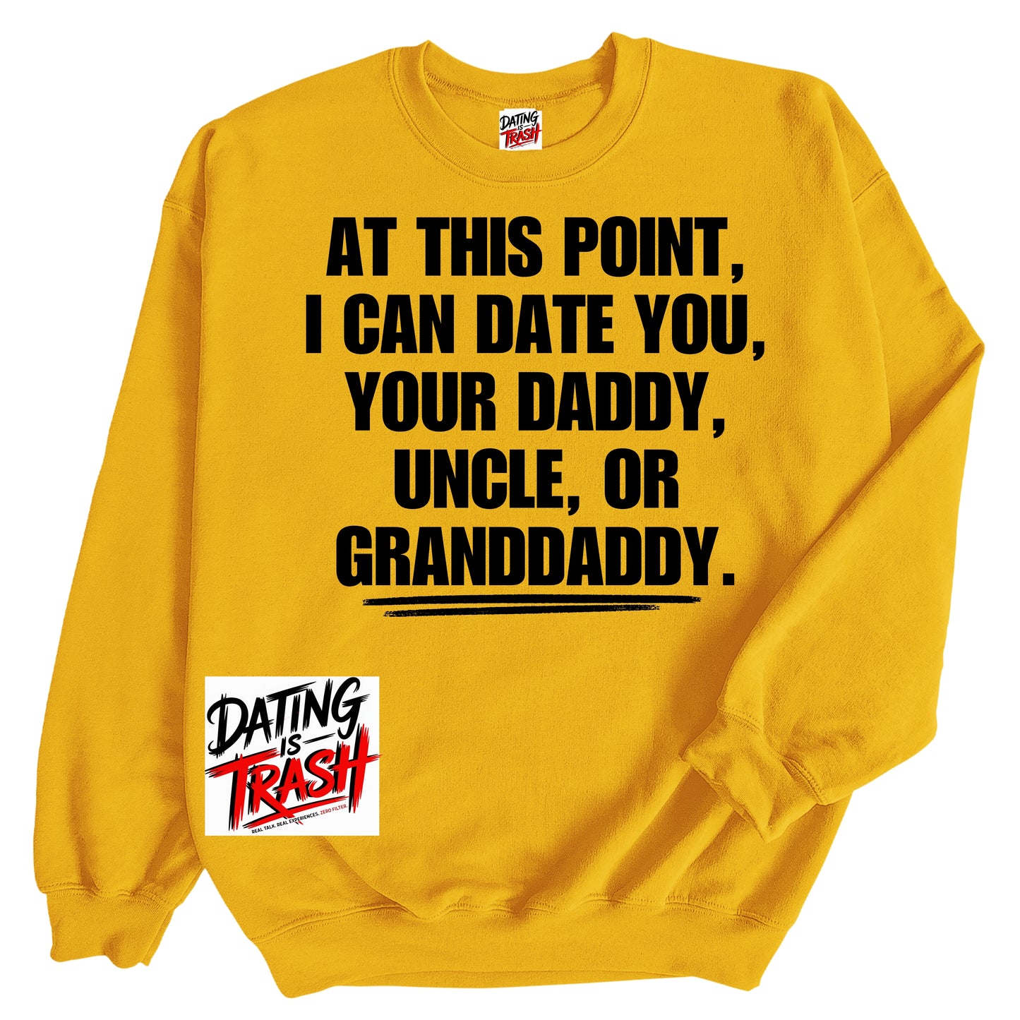 At This Point I Can Date You Your Daddy Granddaddy Or Uncle Sweatshirt