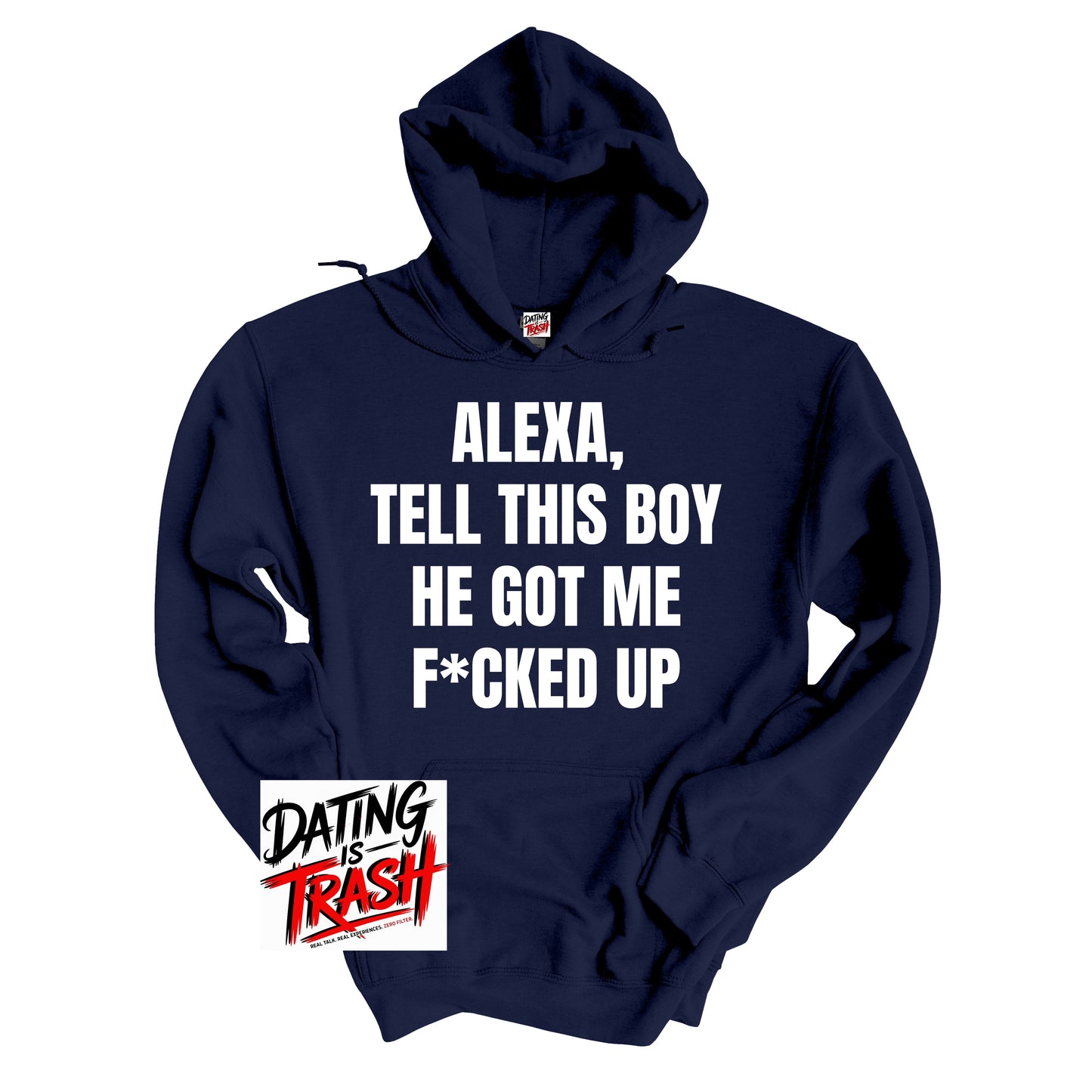 Alexa, Tell This Boy He Got Me F*cked Up Hoodie