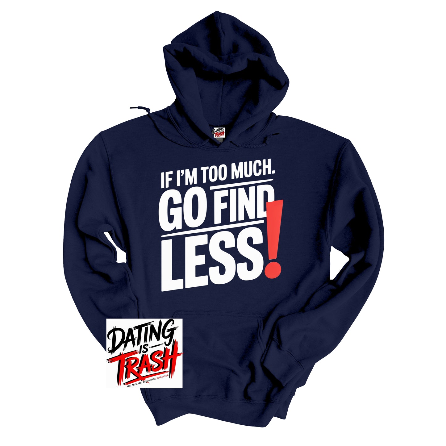 If I'm Too Much, Go Find LESS! Hoodie