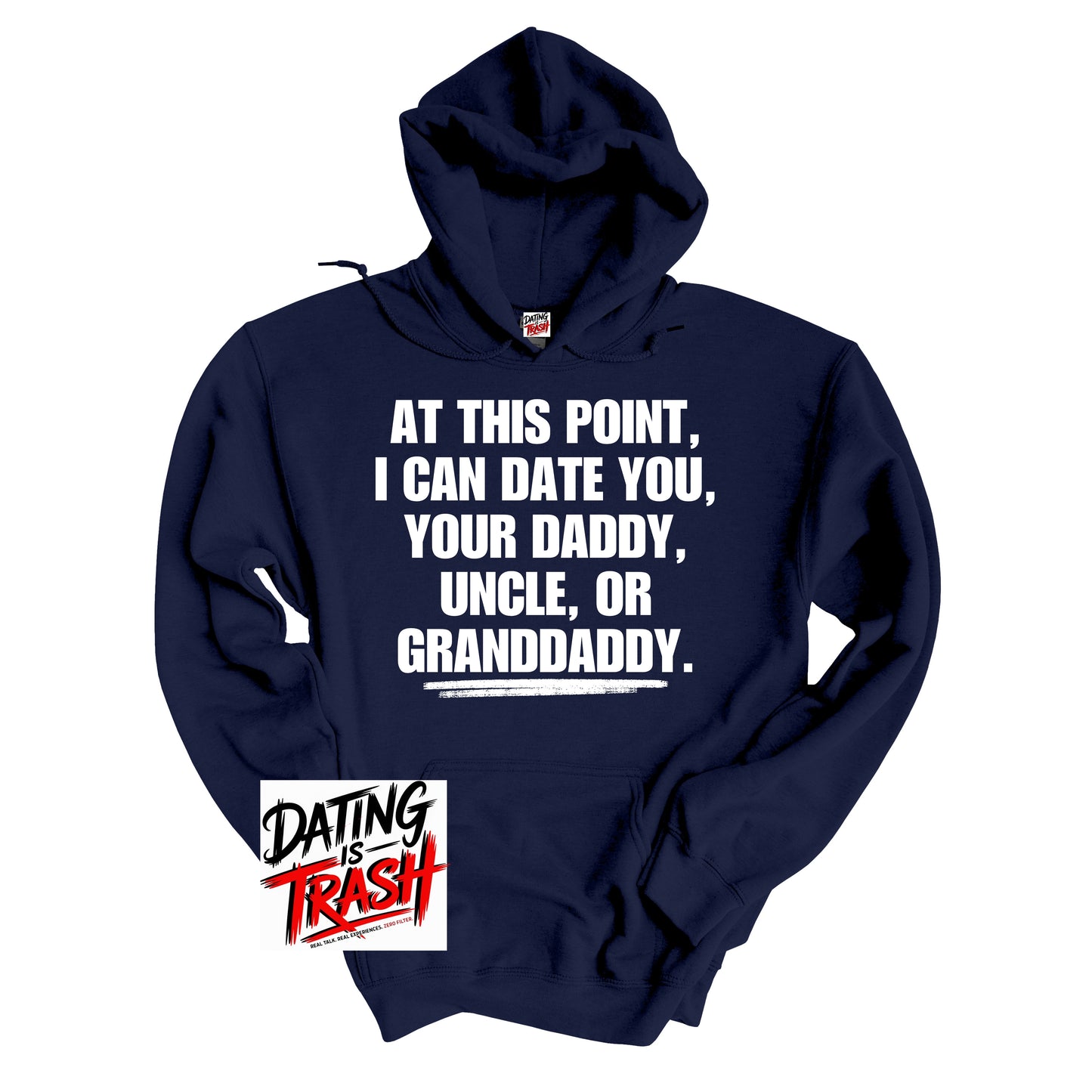 At This Point I Can Date You Your Daddy Granddaddy Or Uncle Hoodie