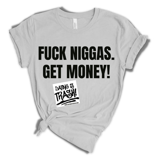 F*ck Niggas. Get Money! T-Shirt