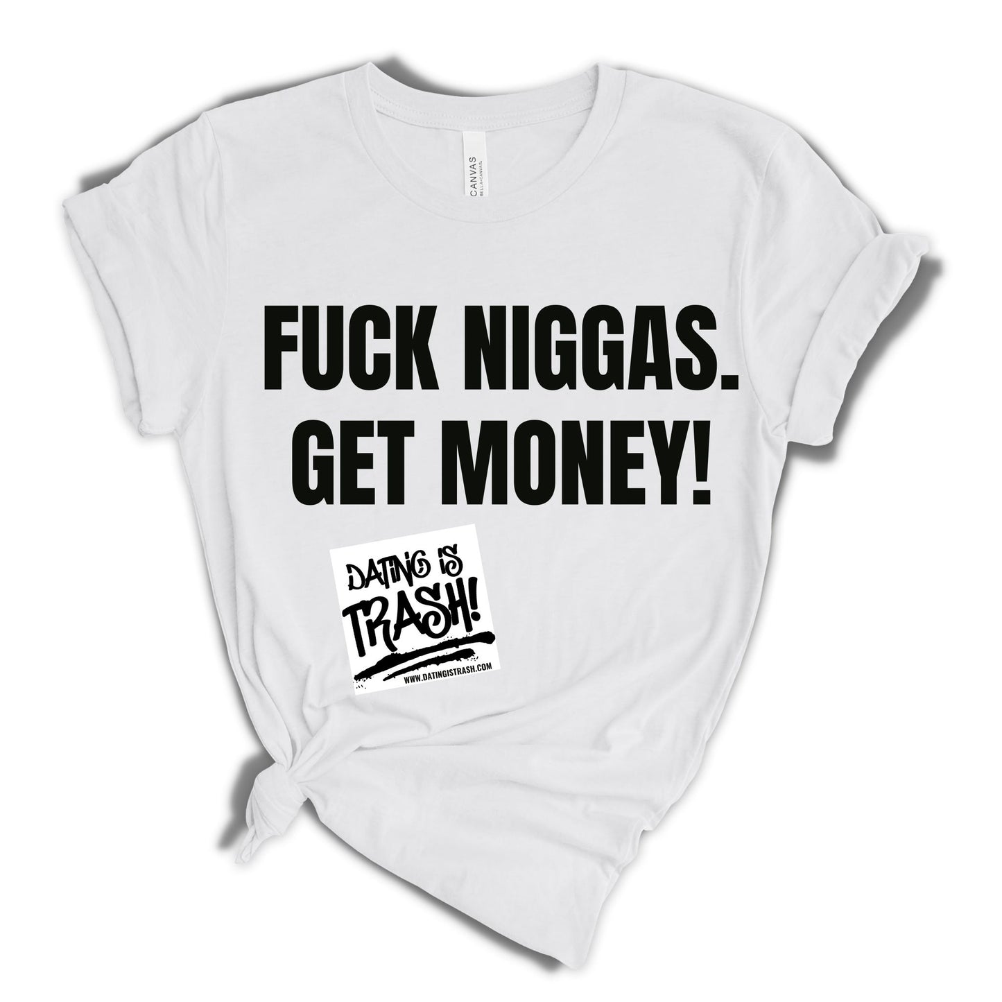 F*ck Niggas. Get Money! T-Shirt