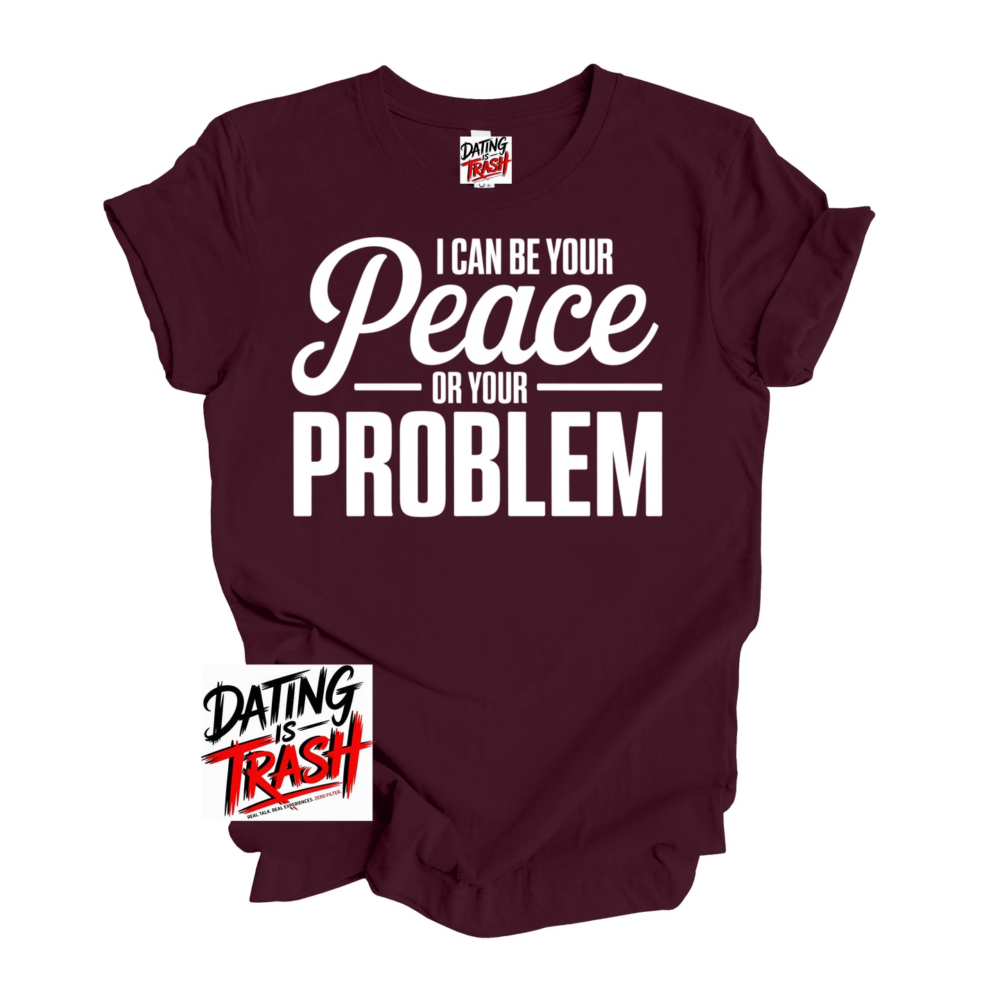 I Can Be Your Peace Or Your Problem T-Shirt