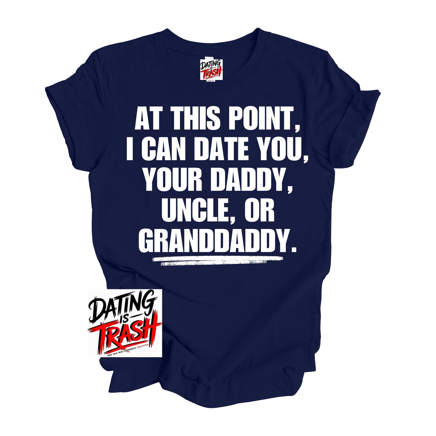 At This Point I Can Date You Your Daddy Granddaddy Or Uncle T-Shirt