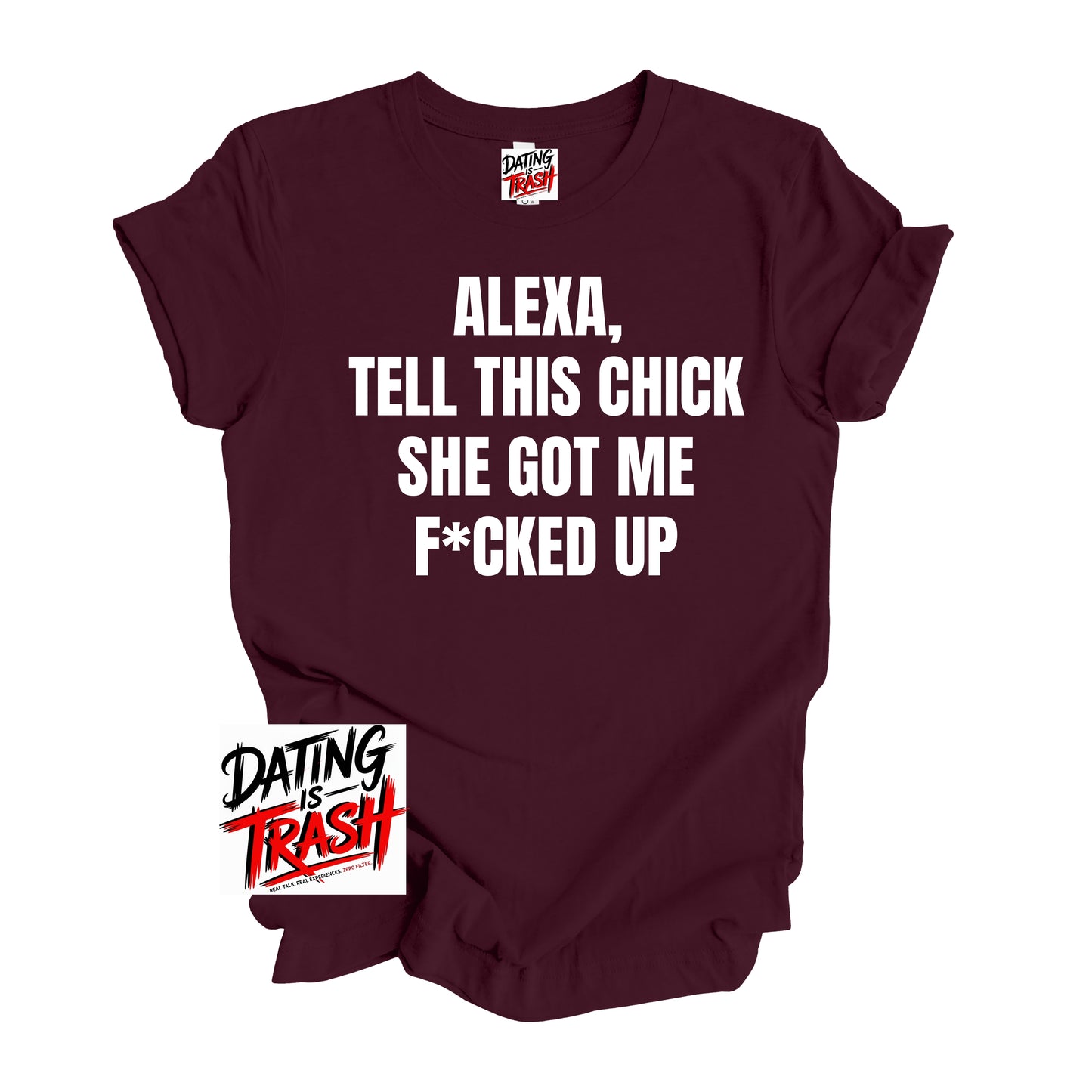 Alexa Tell This Chick She Got Me F*cked Up T-Shirt