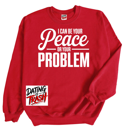 I Can Be Your Peace  or Your Problem Sweatshirt