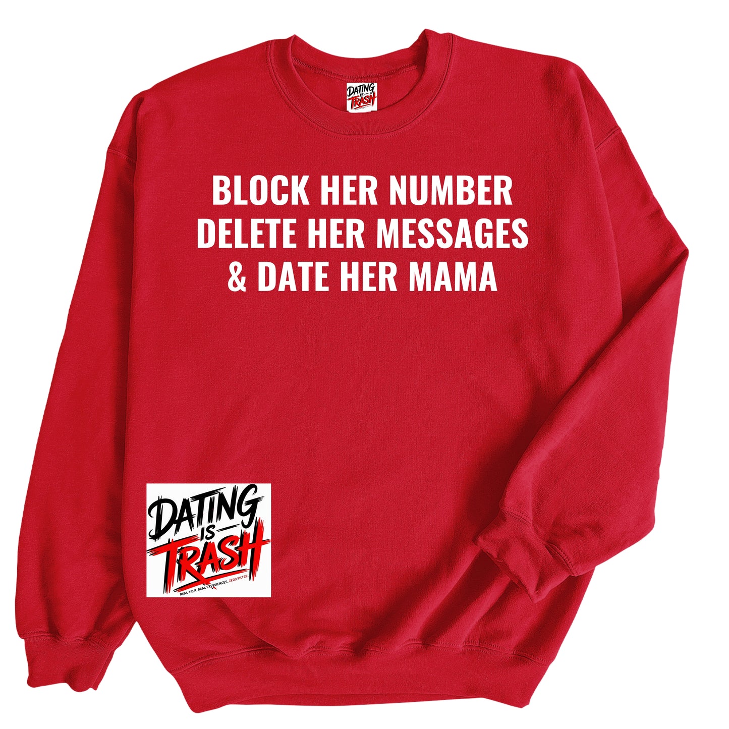 Block Her Number. Delete Her Messages and Date Her Mama Sweatshirt