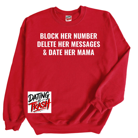 Block Her Number. Delete Her Messages and Date Her Mama Sweatshirt