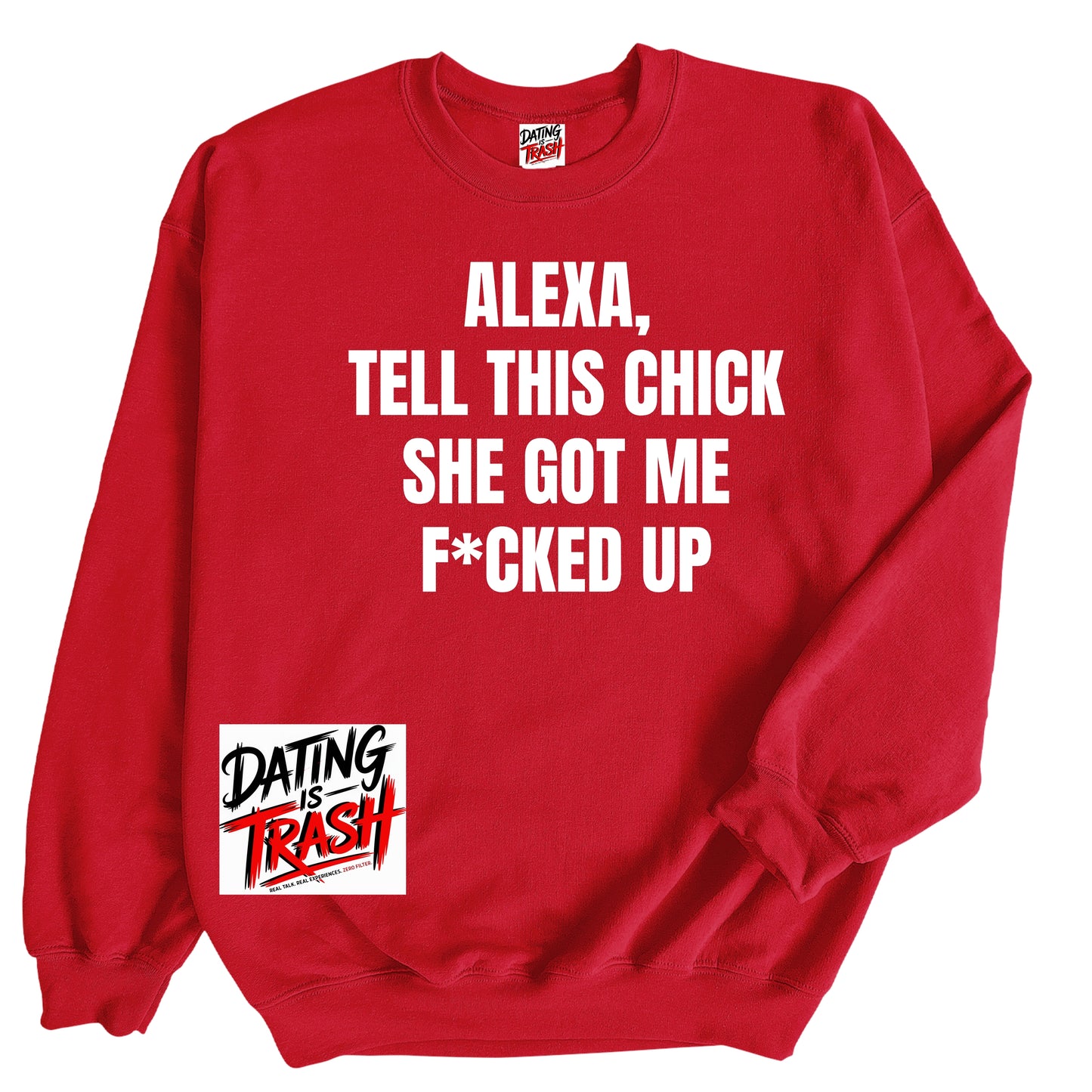 Alexa, Tell This Chick She Got Me F*cked Up Sweatshirt
