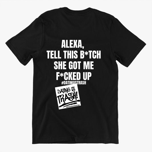 Alexa, tell this bitch she got me fucked up Unisex T-shirt