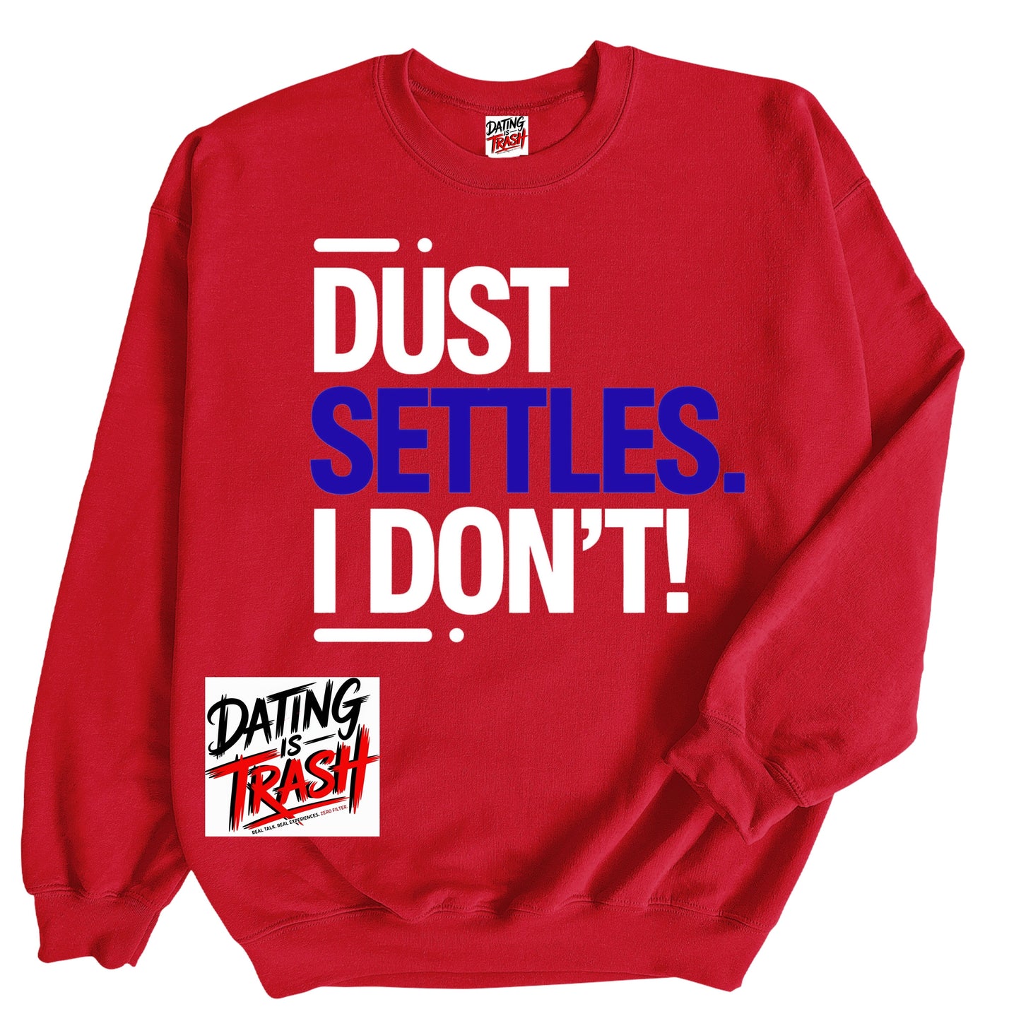 Dust Settles. I Don't! Sweatshirt