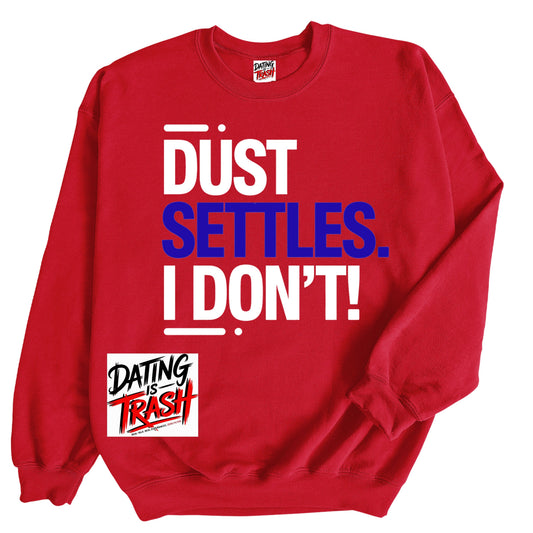 Dust Settles. I Don't! Sweatshirt