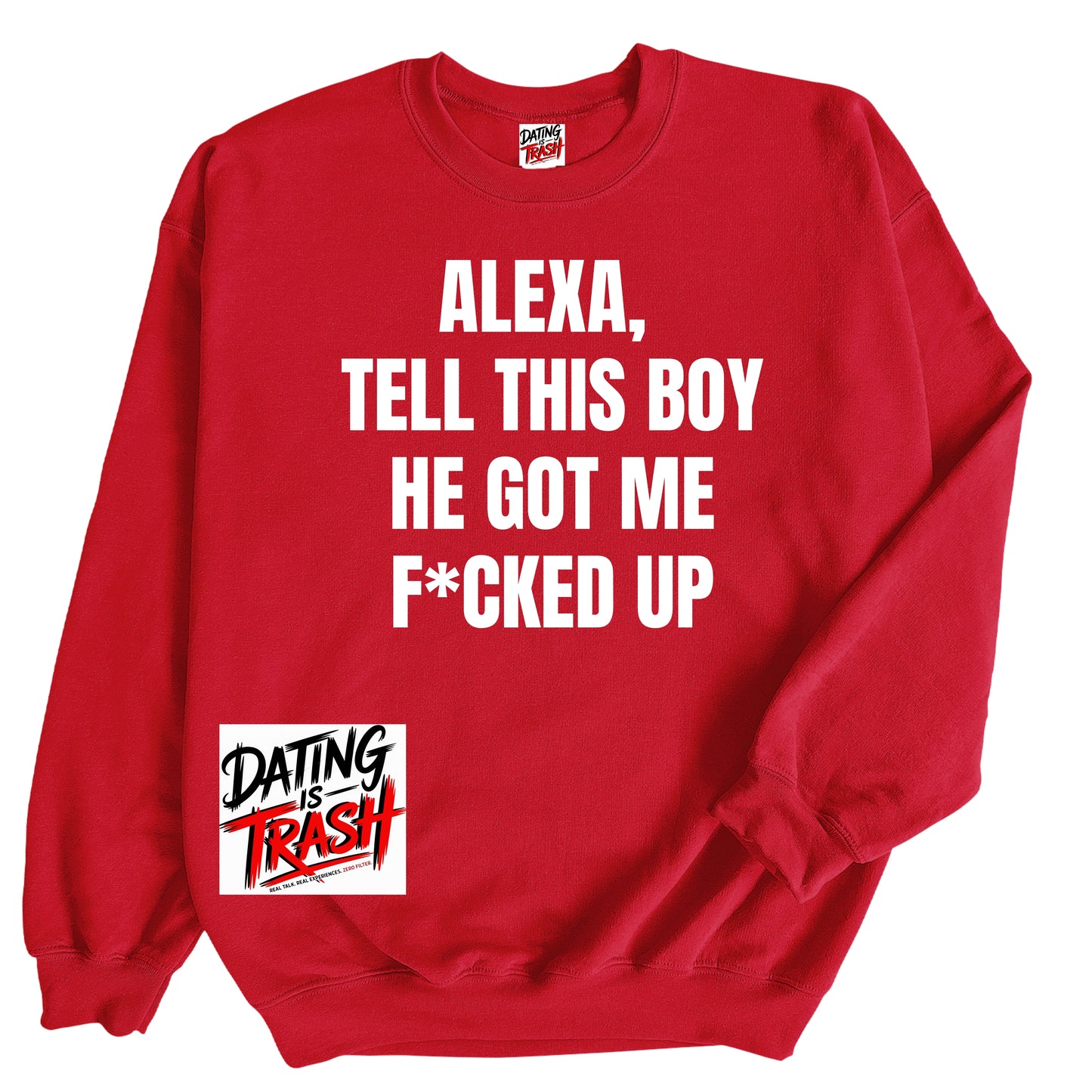 Alexa, Tell This Boy He Got Me F*cked Up Sweatshirt