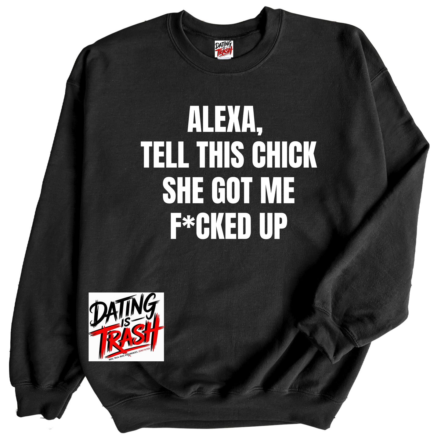Alexa, Tell This Chick She Got Me F*cked Up Sweatshirt