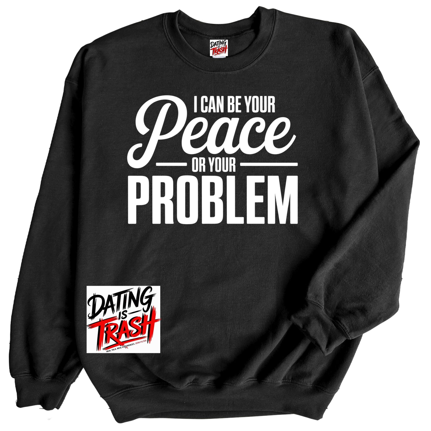 I Can Be Your Peace  or Your Problem Sweatshirt