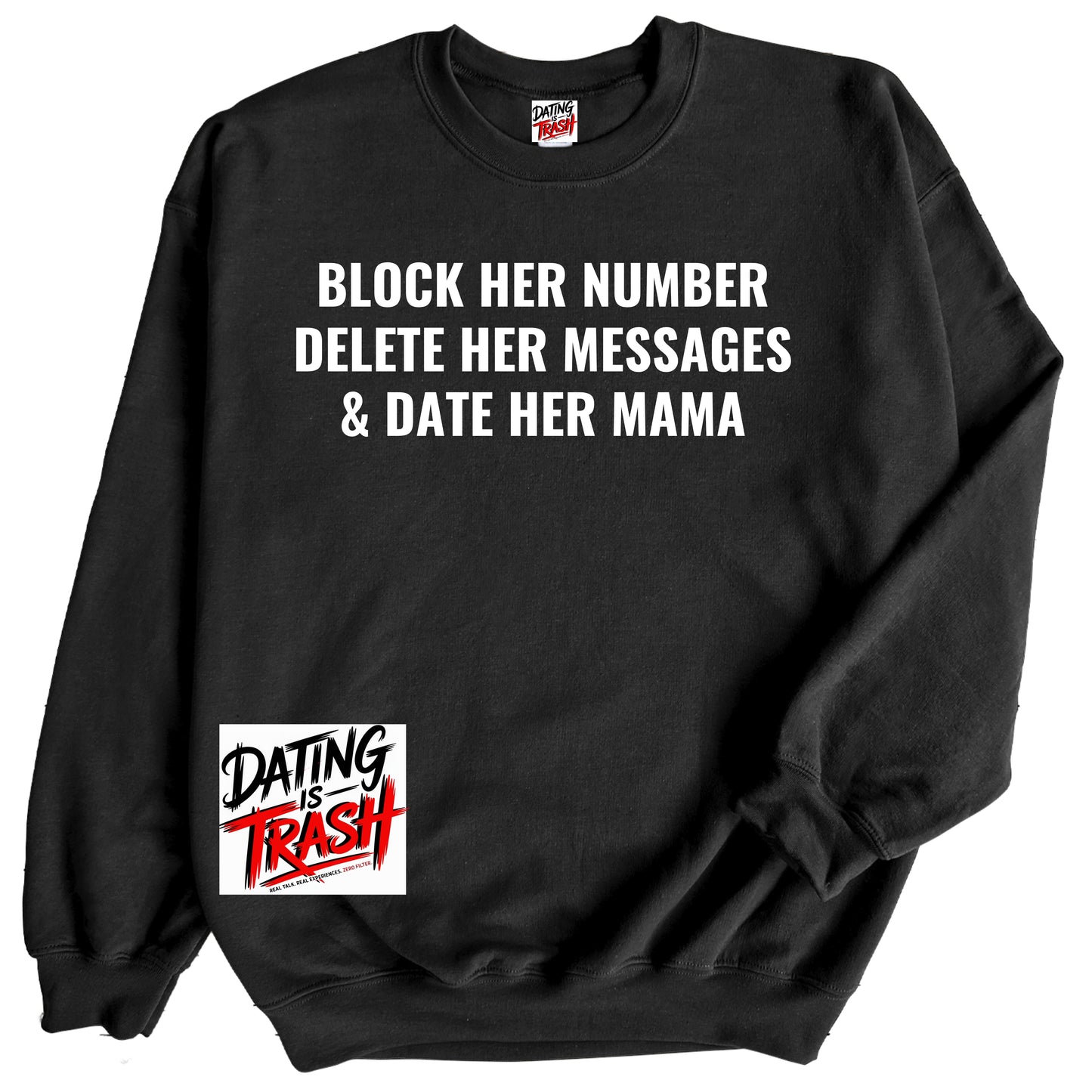 Block Her Number. Delete Her Messages and Date Her Mama Sweatshirt