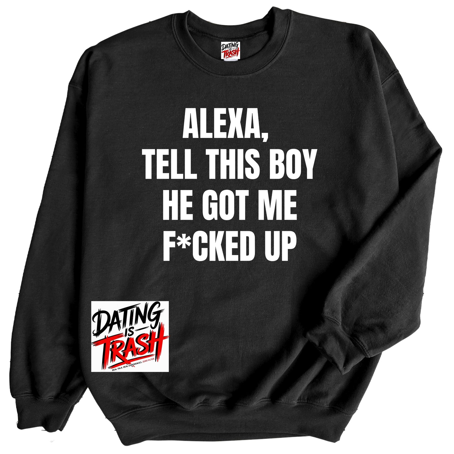 Alexa, Tell This Boy He Got Me F*cked Up Sweatshirt