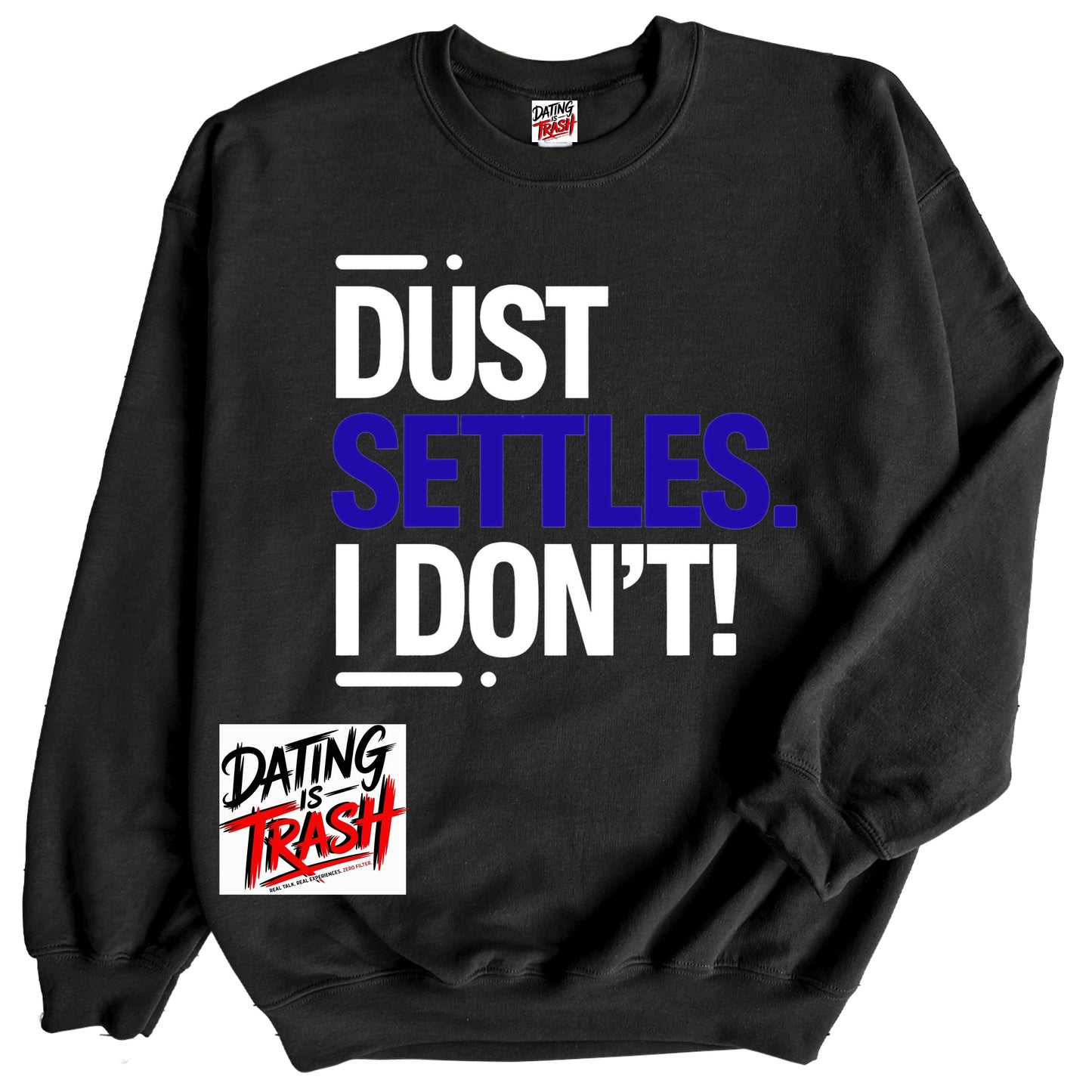 Dust Settles. I Don't! Sweatshirt