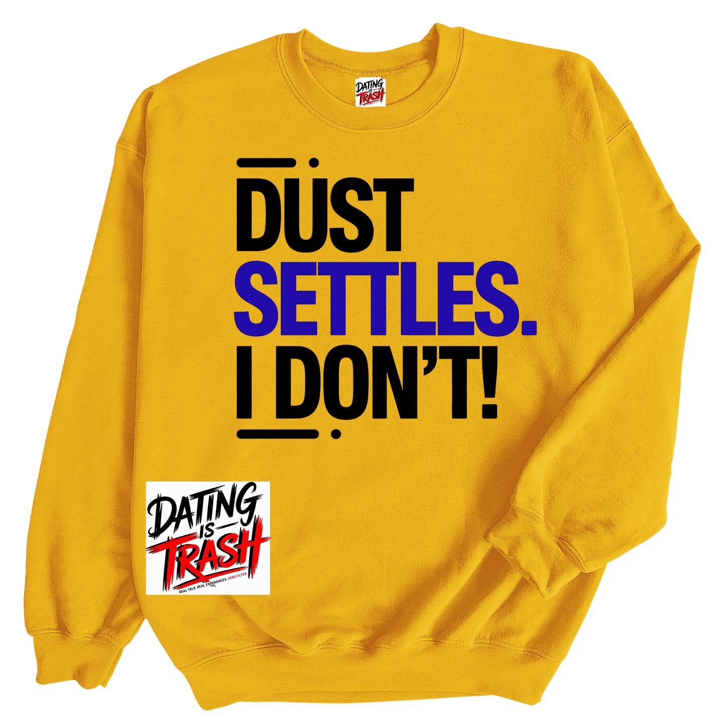 Dust Settles. I Don't! Sweatshirt