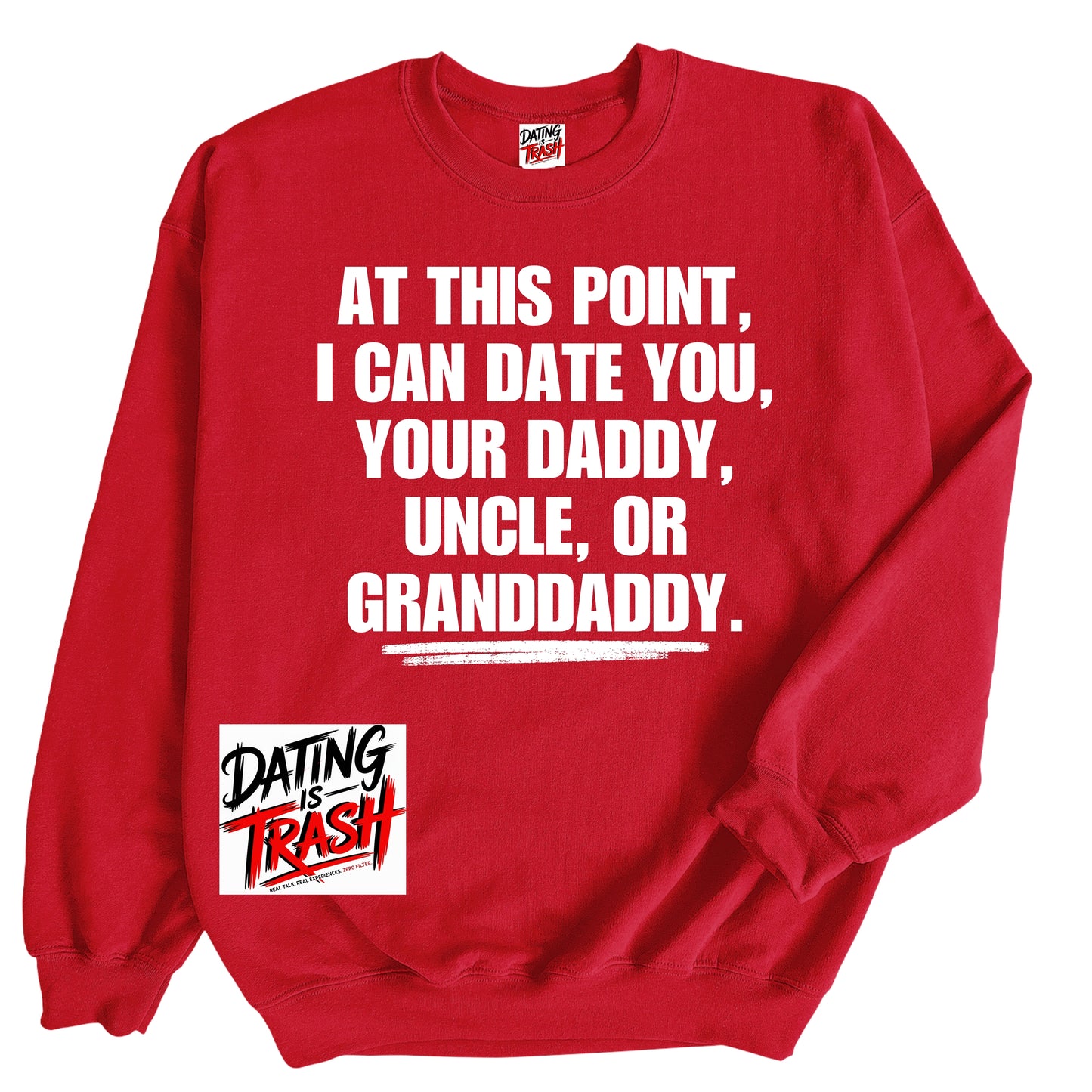 At This Point I Can Date You Your Daddy Granddaddy Or Uncle Sweatshirt