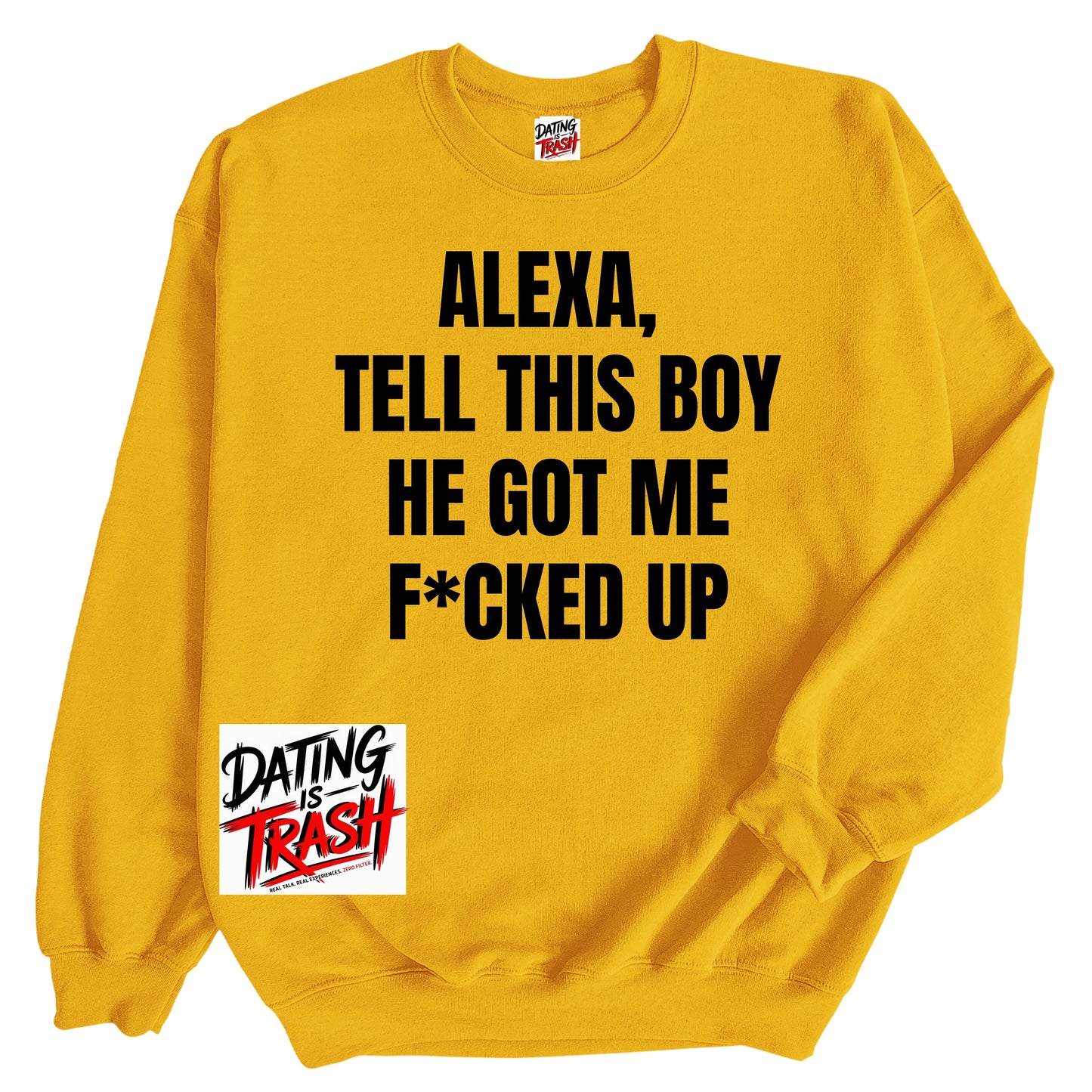 Alexa, Tell This Boy He Got Me F*cked Up Sweatshirt