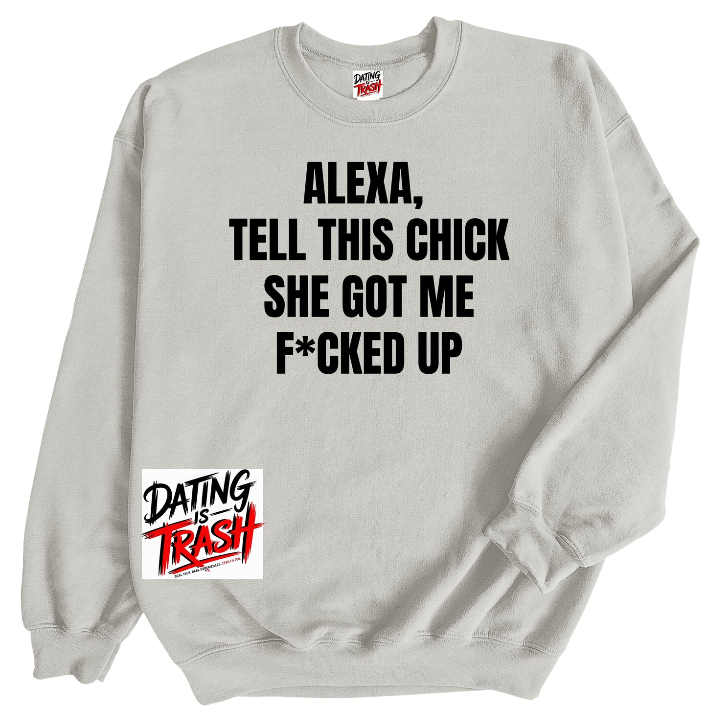 Alexa, Tell This Chick She Got Me F*cked Up Sweatshirt