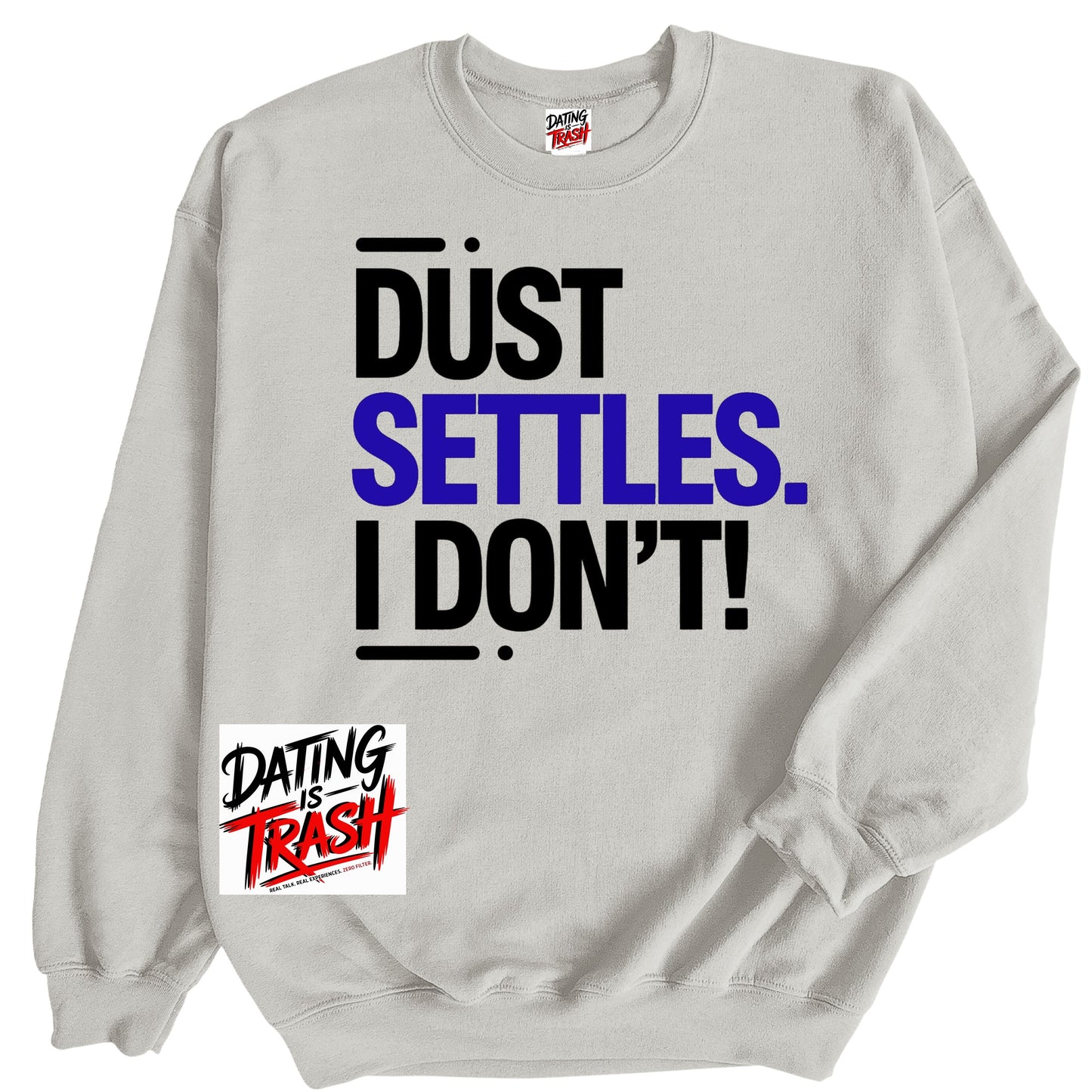 Dust Settles. I Don't! Sweatshirt