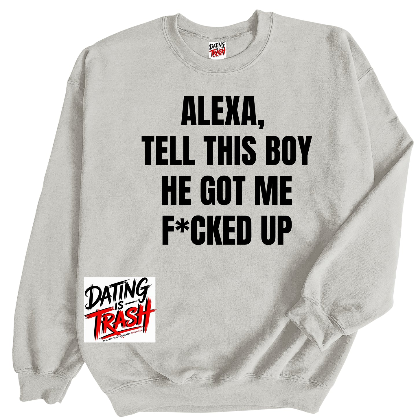 Alexa, Tell This Boy He Got Me F*cked Up Sweatshirt