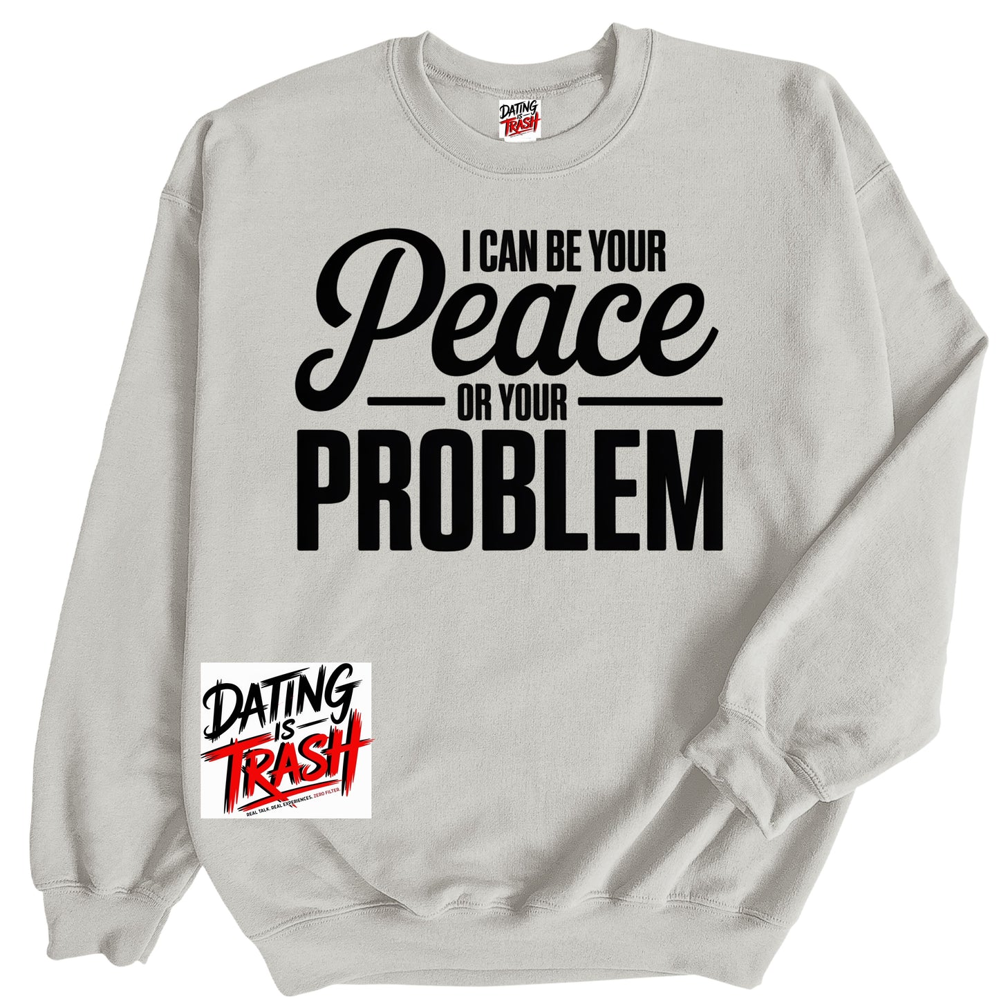 I Can Be Your Peace  or Your Problem Sweatshirt