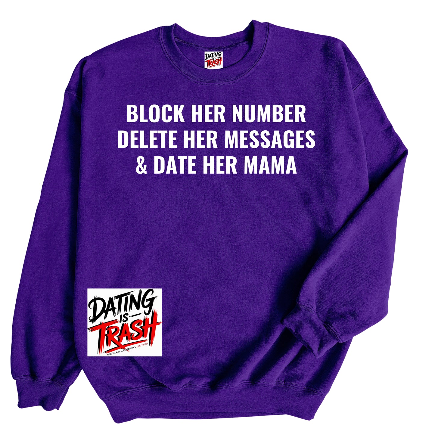 Block Her Number. Delete Her Messages and Date Her Mama Sweatshirt