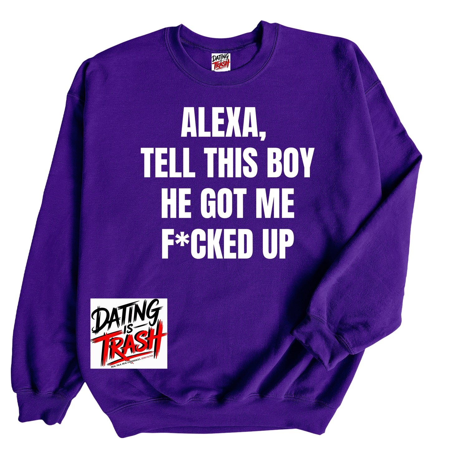 Alexa, Tell This Boy He Got Me F*cked Up Sweatshirt