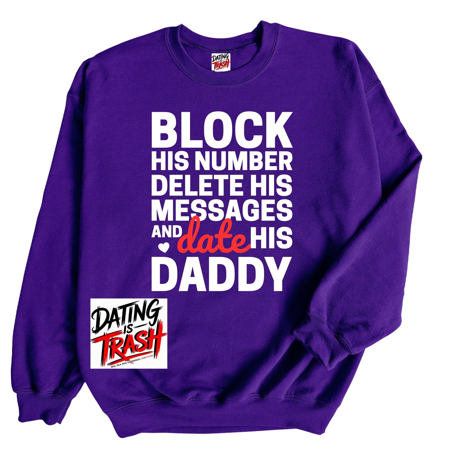 Block His Number. Delete His Messages & Date His Daddy Sweatshirt