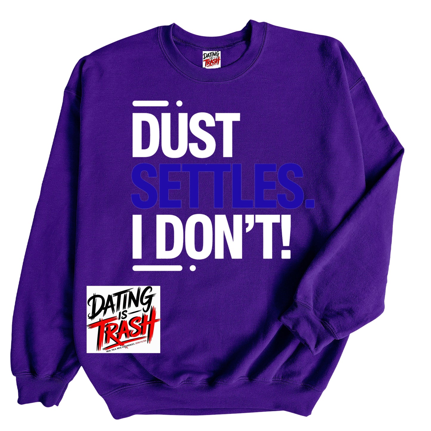 Dust Settles. I Don't! Sweatshirt