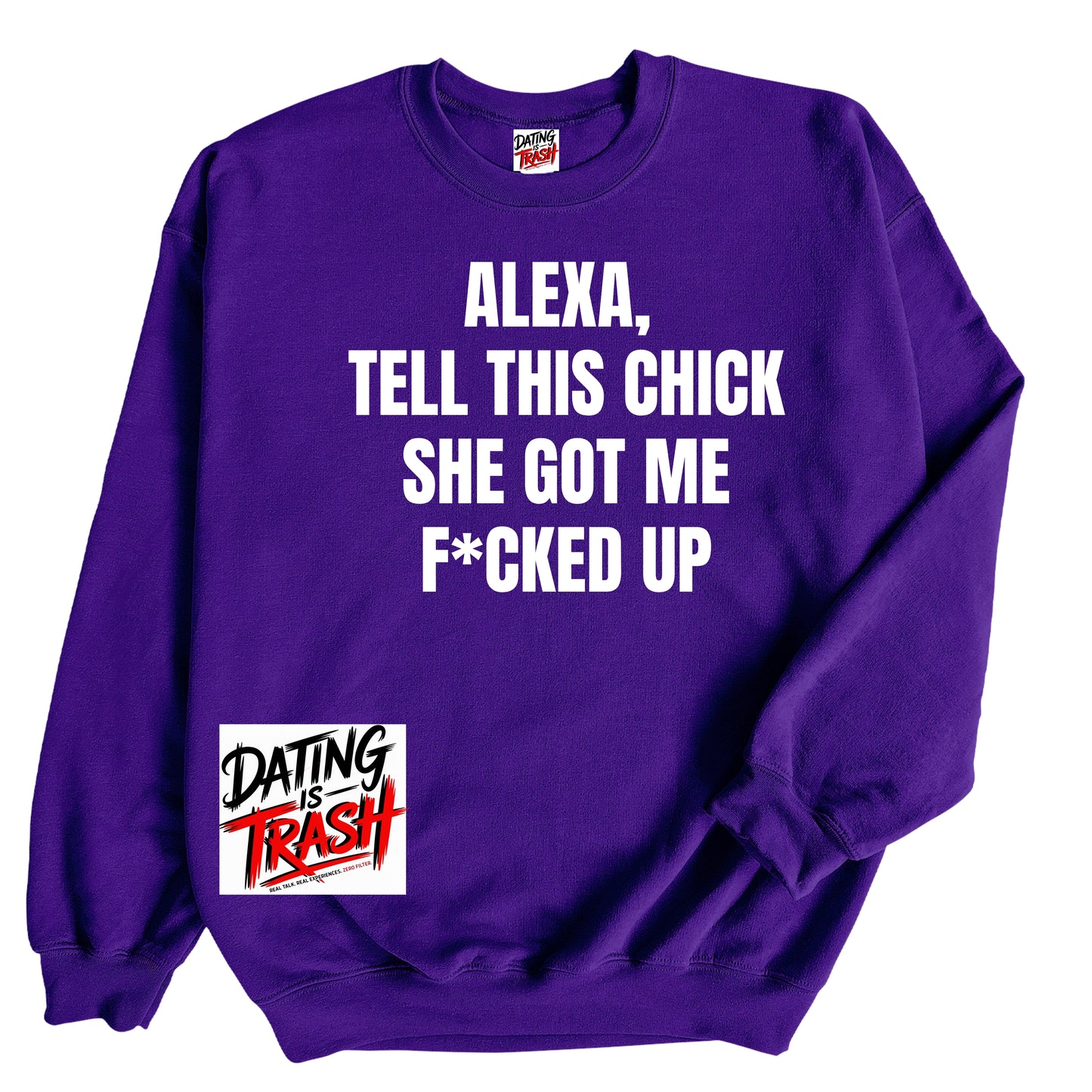 Alexa, Tell This Chick She Got Me F*cked Up Sweatshirt