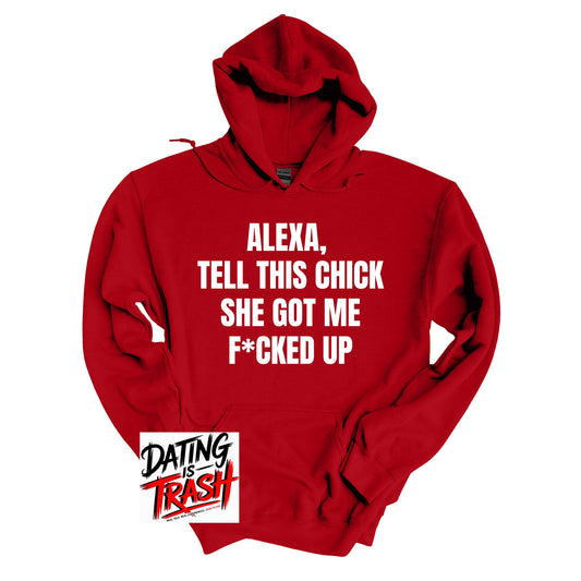 Alexa, Tell This Chick She Got Me F*cked Up Hoodie