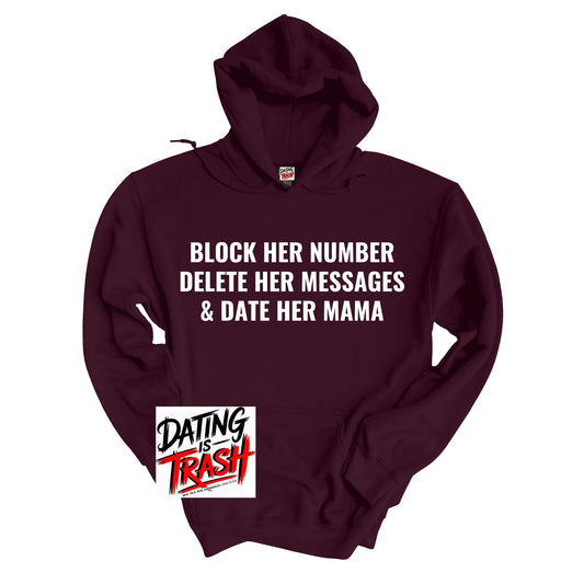 Block Her Number, Delete Her Messages & Date Her Mama Hoodie