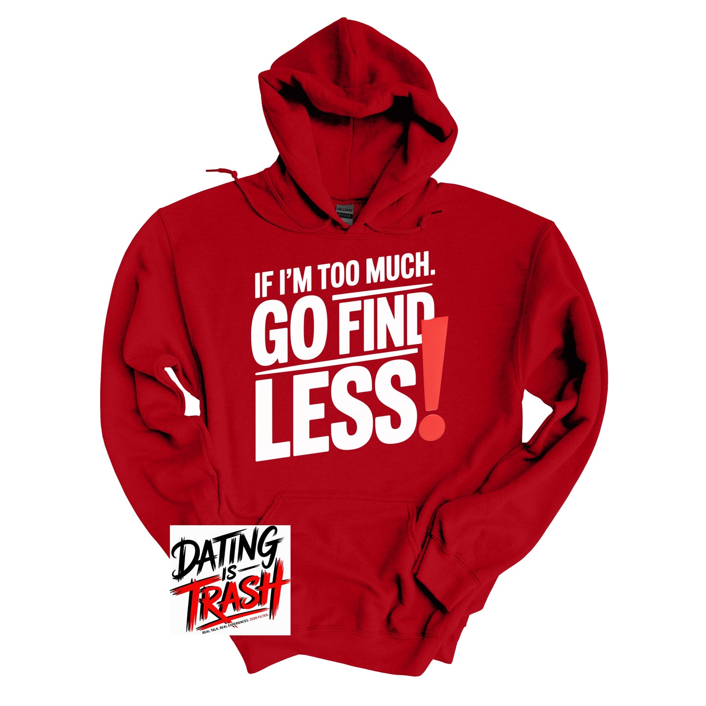 If I'm Too Much, Go Find LESS! Hoodie