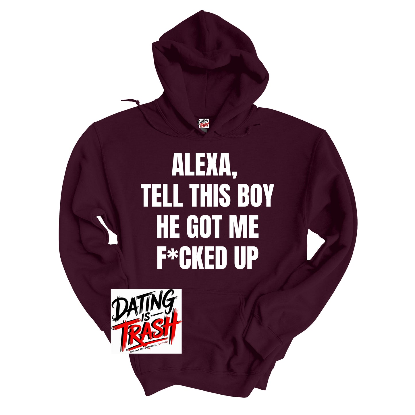 Alexa, Tell This Boy He Got Me F*cked Up Hoodie