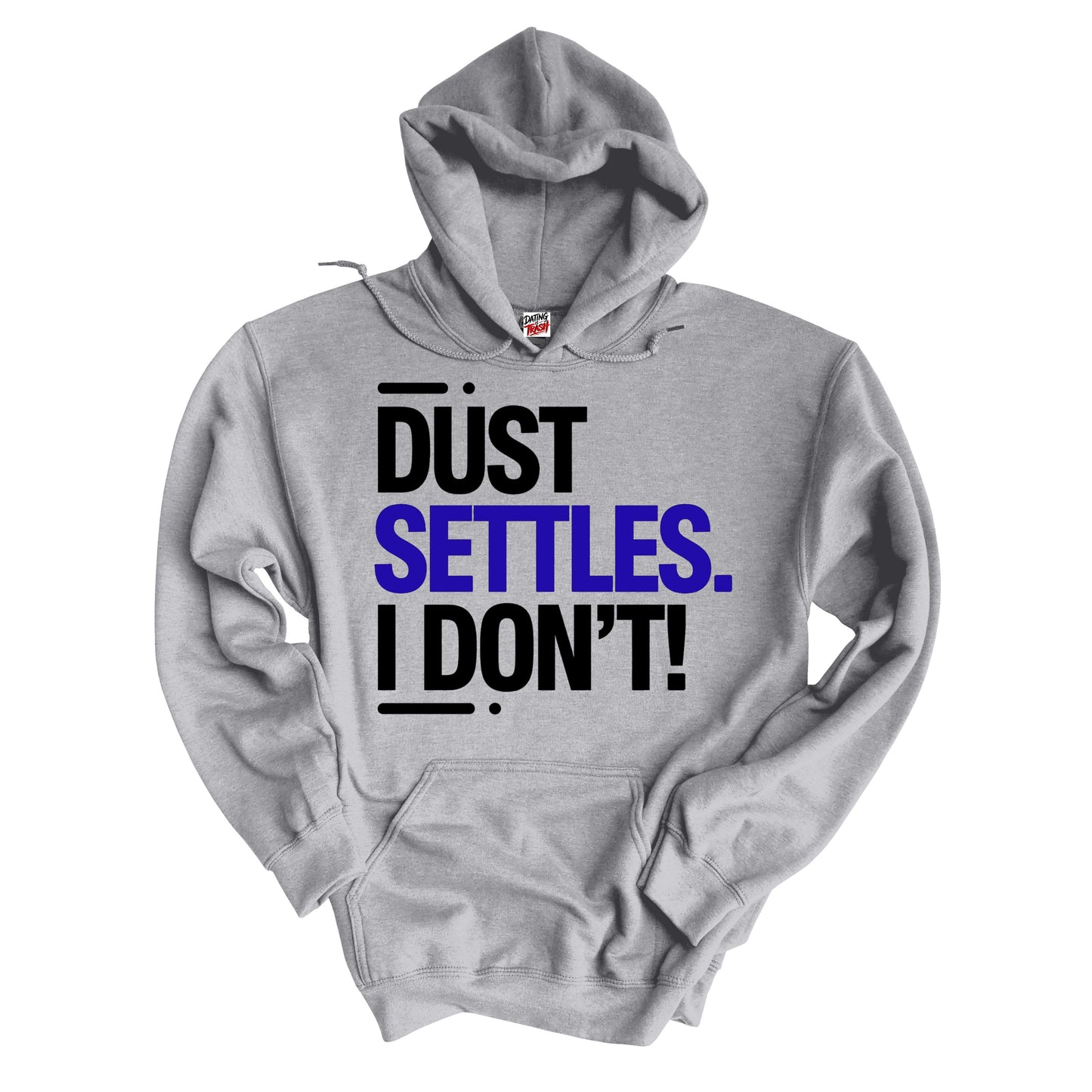 Dust Settles. I Don't! Hoodie