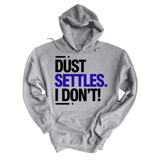 Dust Settles. I Don't! Hoodie
