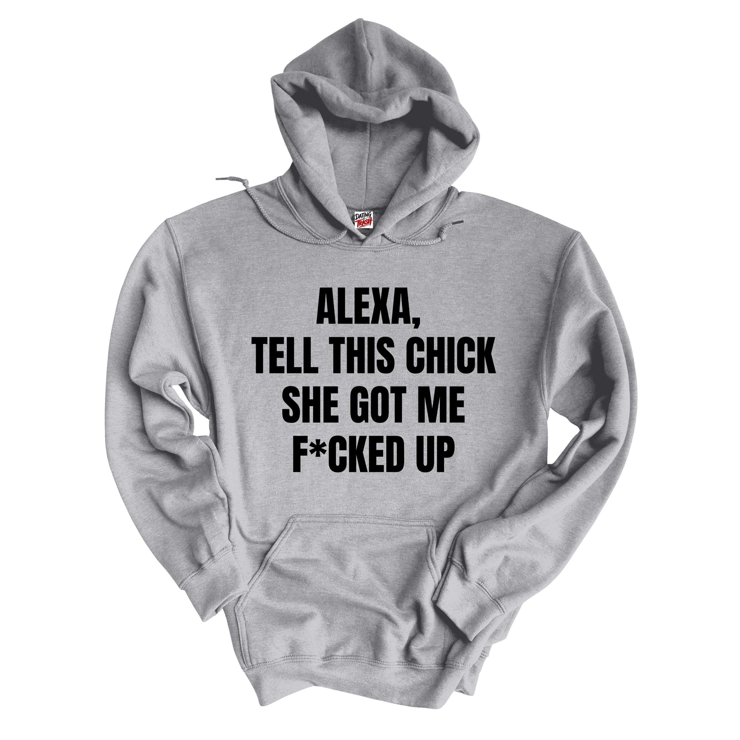 Alexa, Tell This Chick She Got Me F*cked Up Hoodie