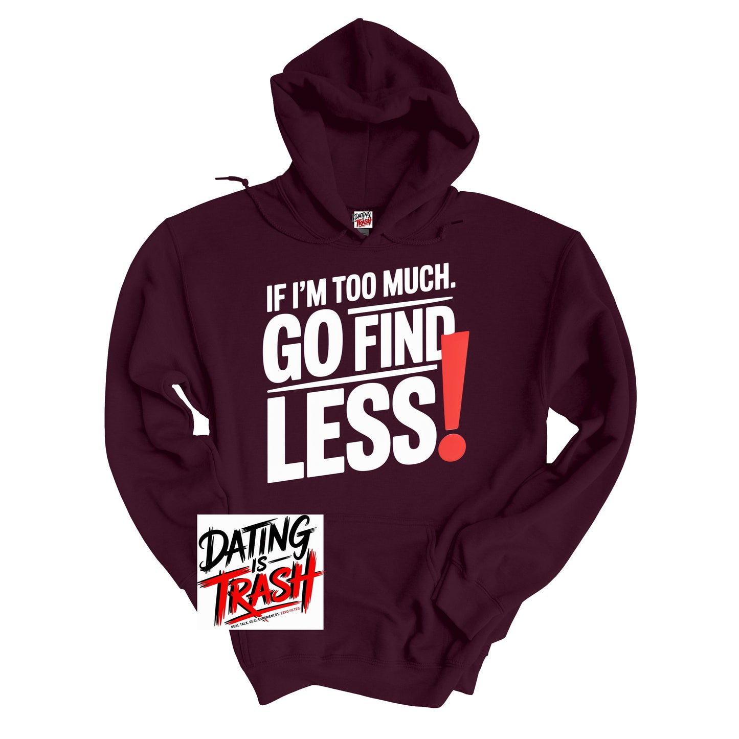 If I'm Too Much, Go Find LESS! Hoodie