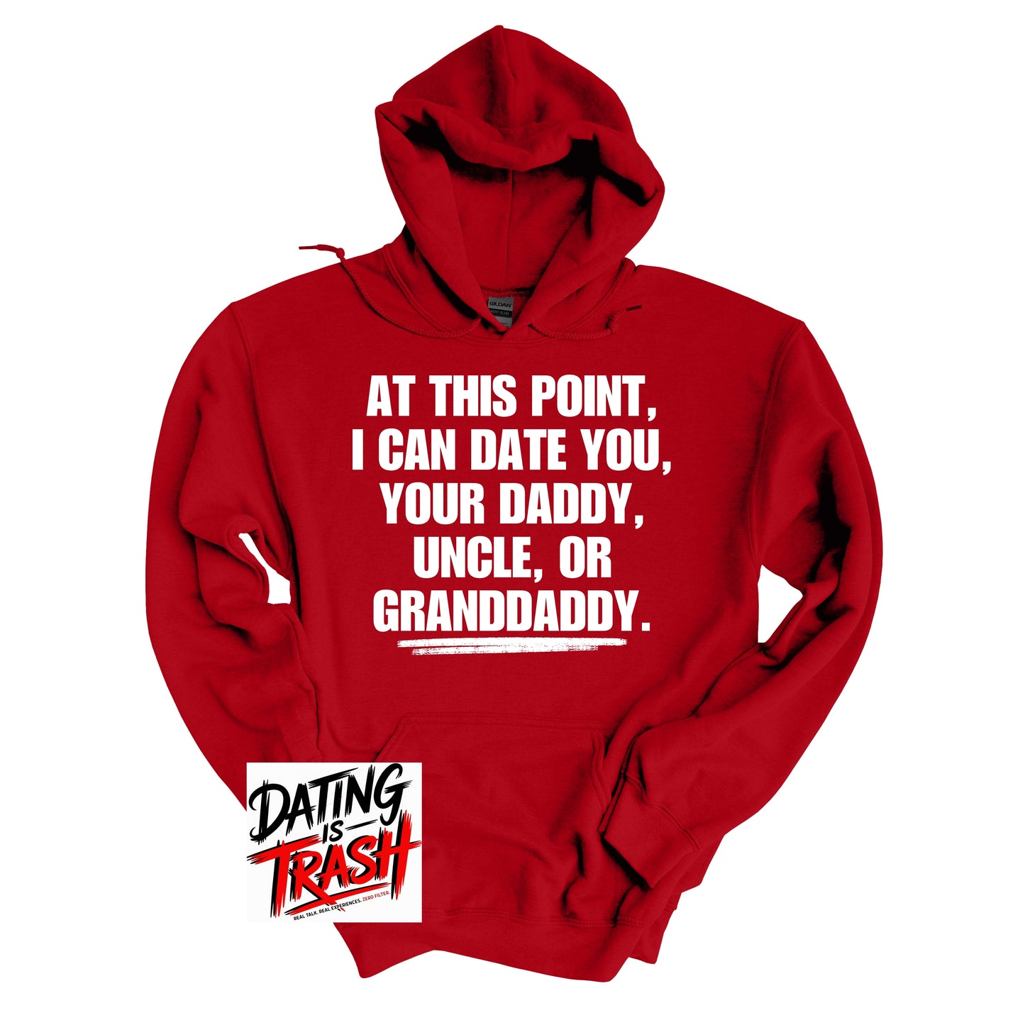 At This Point I Can Date You Your Daddy Granddaddy Or Uncle Hoodie