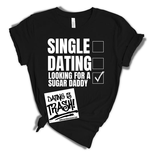 Singe, Dating, Looking for a Sugar Daddy T-Shirt