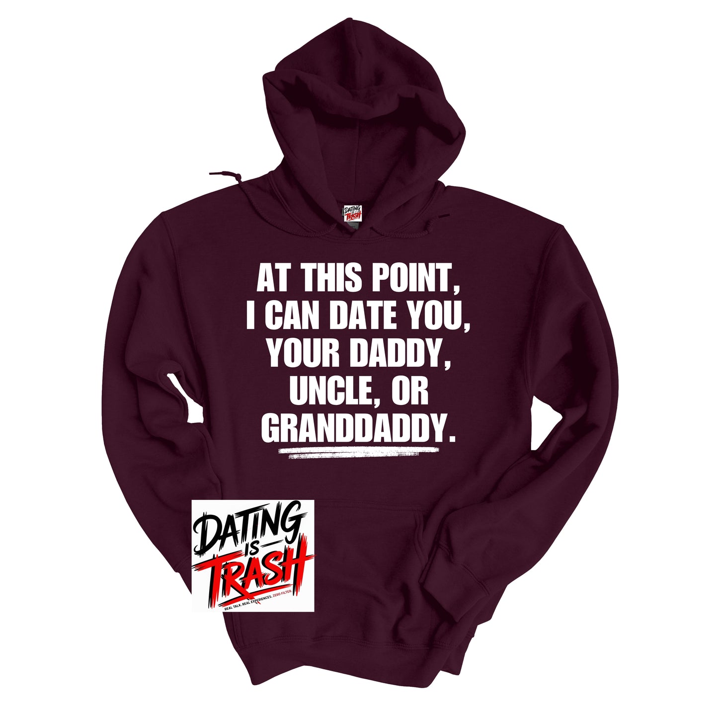 At This Point I Can Date You Your Daddy Granddaddy Or Uncle Hoodie